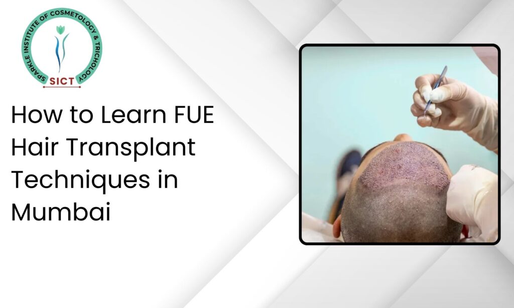 FUE Hair Transplant Techniques in Mumbai: A Guide to Hair Restoration